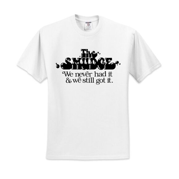 The Smudge We Never Had It We Still Got It T-shirt - Picture 1 of 4